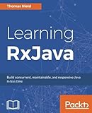 Learning RxJava: Reactive, Concurrent, and responsive applications