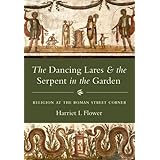 The Dancing Lares and the Serpent in the Garden: Religion at the Roman Street Corner