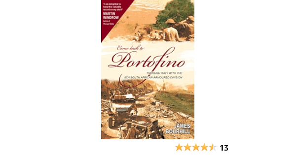 Come Back To Portofino Through Italy With The 6th South African Armoured Division Bourhill James 9781920143565 Amazon Com Books