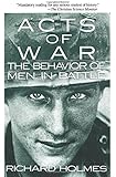 Acts of War: Behavior of Men in Battle