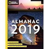 National Geographic Almanac 2019: Hot New Science - Incredible Photographs - Maps, Facts, Infographics &amp; More