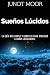 Sueños Lúcidos - Cómo experimentar sueños lúcidos, la guía más simple y completa para aprende by Junot Moor