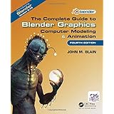 The Complete Guide to Blender Graphics: Computer Modeling &amp; Animation, Fourth Edition