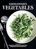 Martha Stewart's Vegetables: Inspired Recipes and Tips for Choosing, Cooking, and Enjoying the Freshest Seasonal Flavors: A Cookbook by Editors of Martha Stewart Living