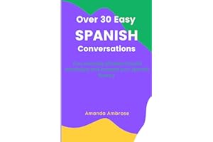 Over 30 Easy Spanish Conversations: Fun, everyday phrases to build vocabulary and increase your Spanish fluency!