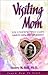 Visiting Mom: An Unexpected Gift: A Guide for Visiting Elders with Alzheimer's by Sherry M. Bell (No by 