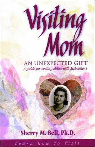 Visiting Mom: An Unexpected Gift: A Guide for Visiting Elders with Alzheimer's by Sherry M. Bell (No by (Paperback)