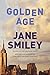 Golden Age: A novel (Last Hundred Years: a Family Saga) - Book by Jane Smiley