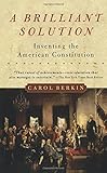 A Brilliant Solution: Inventing the American Constitution