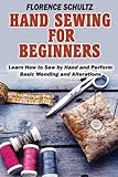 Hand Sewing for Beginners: Learn How to Sew by Hand and Perform Basic Mending and Alterations