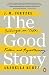 The Good Story: Exchanges on Truth, Fiction and Psychotherapy by J. M. Coetzee, Arabella Kurtz
