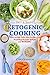 Fast & Simple Ketogenic Cooking: Time-saving Ketogenic Diet Recipes for Beginners to Lose Weight and Be Healthy