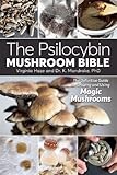 The Psilocybin Mushroom Bible: The Definitive Guide to Growing and Using Magic Mushrooms