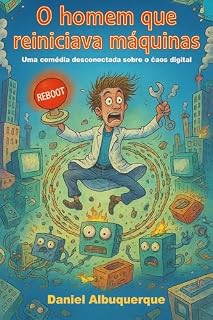 Livro O Homem Que Reiniciava Máquinas: Manual prático de como enlouquecer tentando ajudar