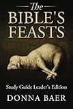 The Bible's Feasts Study Guide Leader's Edition