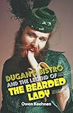 Dugan's Bistro and the Legend of the Bearded Lady by Owen Keehnen, Jeffrey Mark Bruce