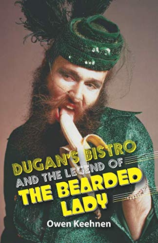 Dugan's Bistro and the Legend of the Bearded Lady by Owen Keehnen, Jeffrey Mark Bruce, Richard Knight Jr.