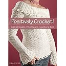 Positively Crochet!: 50 Fashionable Projects and Inspirational Tips