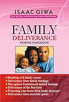 Family Deliverance Prayer Handbook: This Power-Packed Book Is A Dynamite That Will Equip You To Overcome The Problems Emanating From Family Bondage Family Deliverance Prayer Handbook: This Power-Packed Book Is A Dynamite That Will Equip You To Overcome The Problems Emanating From Family Bondage