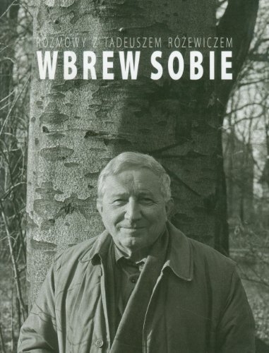 Wbrew sobie. Rozmowy z Tadeuszem Rozewiczem (polish)