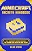 Minecraft: All Minecraft Secrets Exposed - The Hidden Guide With Everything You Need To Know About Minecraft! (Minecraft 101, Minecraft Handbook 2016)