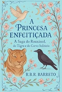 Livro A Princesa Enfeitiçada: A saga do Rouxinol, do Tigre e do Corvo Solitário