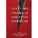 Treating Trauma in Christian Counseling (Christian Association for Psychological Studies Books)