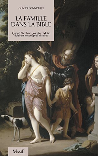 La famille dans la Bible : Quand Abraham, Joseph et Moïse éclairent nos propres histoires by Olivier Bonnewijn