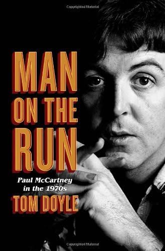 Man on the Run: Paul McCartney in the 1970s: Doyle, Tom