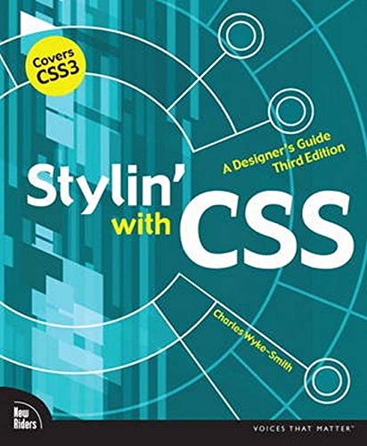 Stylin' with CSS: A Designer's Guide (3rd Edition) (Voices That Matter) by Charles Wyke-Smith