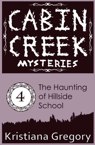 The Haunting of Hillside School (Cabin Creek Mysteries) (Volume 4)