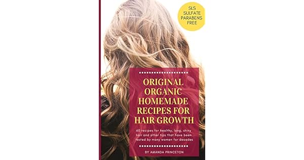 Original Organic Homemade Recipes For Hair Growth 60 Recipes For