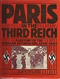Front cover for the book Paris in the Third Reich: A history of the German occupation, 1940-1944 by David Pryce-Jones