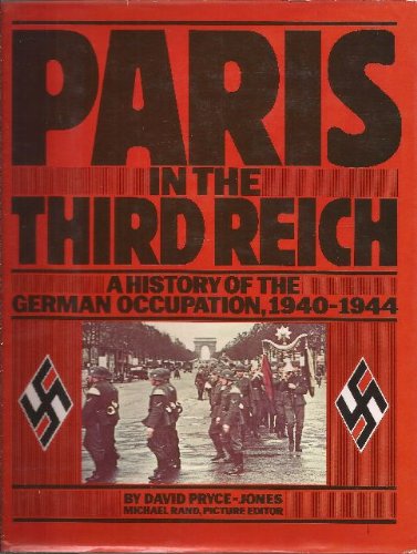 Paris in the Third Reich: A history of the German occupation, 1940-1944