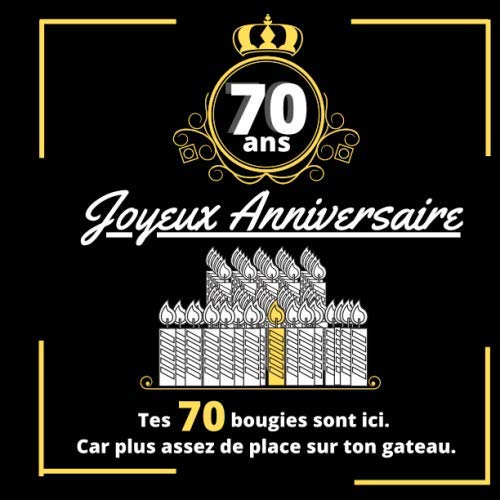 70 ans - Joyeux Anniversaire - Tes 70 bougies sont ici car plus assez de place sur ton gâteau.: Livre d'or, Carnet d'anniversaire pour souhaiter un ... à quelqu'un de proche âgée de 70 ans.