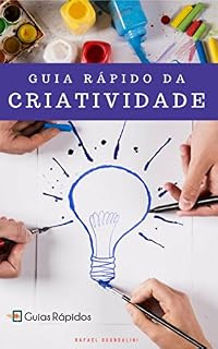 Livro GUIA RÁPIDO DA CRIATIVIDADE: Aprenda em 1 Hora um método para aplicar em qualquer trabalho criativo da sua vida! (Guias Rápidos)