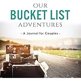 Our Bucket List Adventures: A Journal for Couples
