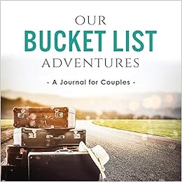 Our Bucket List Adventures: A Journal for Couples, by Ashley Kusi Marcus Kusi Our Bucket List Adventures: A Journal for Couples, by Ashley Kusi Marcus Kusi