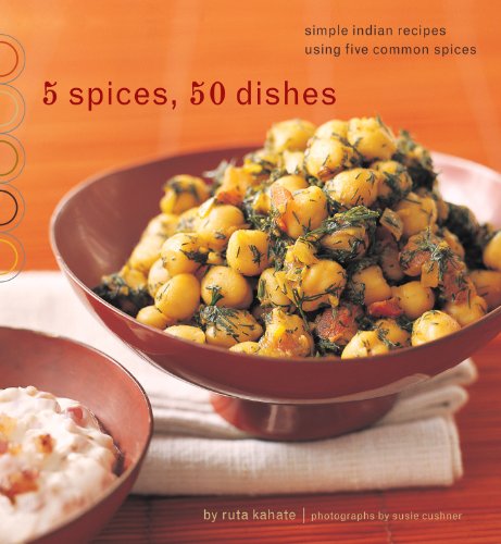 Download 5 Spices, 50 Dishes: Simple Indian Recipes Using Five Common Spices Download 5 Spices, 50 Dishes: Simple Indian Recipes Using Five Common Spices