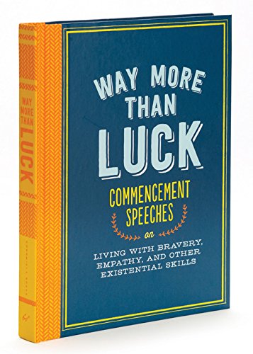 Download Way More than Luck: Commencement Speeches on Living with Bravery, Empathy, and Other Existential Skills Download Way More than Luck: Commencement Speeches on Living with Bravery, Empathy, and Other Existential Skills