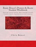 Bossy Brocci's Powers & Roots Student Workbook: Squaring, Cubing, Rooting, Approximating Irrational Numbers, Powers, Exponents & Scientific Notation