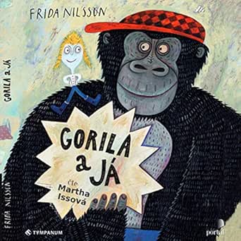 Amazon.com: Gorila a já (Audible Audio Edition): Frida Nilsson, Martha Issová, Tympanum s.r.o.: Audible Audiobooks