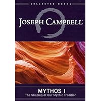 Joseph Campbell - Mythos, Vol. 1: The Shaping of Our Mythic Tradition
