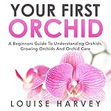 Your First Orchid: A Beginners Guide to