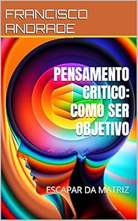 Livro PENSAMENTO CRITICO: COMO SER OBJETIVO: ESCAPAR DA MATRIZ