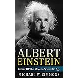 Albert Einstein: Father Of The Modern Scientific Age