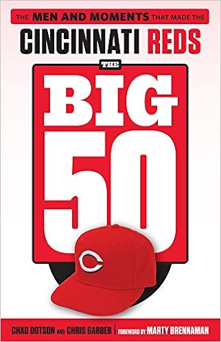 The Big 50 Cincinnati Reds The Men And Moments That Made The Cincinnati Reds Dotson Chad Garber Chris Brennaman Marty 9781629375410 Amazon Com Books