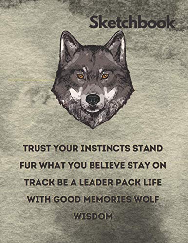 Wolf Wisdom Pack Life With Good Memories: Wolf Sketch Book with Blank Paper for Drawing, Painting Creative Doodling or Sketching - 8.5 x 11 inch 120 Page Lover Journal And Sketch Pad For Drawing