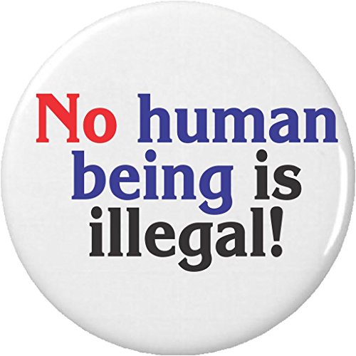 No human being is illegal! 1.25â€ Pinback Button Pin