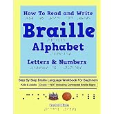 How To Read and Write Braille Alphabet Letters &amp; Numbers - Grade 1: Step By Step PRINTED Braille Language Workbook For Beginners-Not Including Contracted Braille Signs